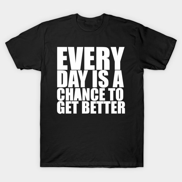 Every Day Is A Chance To Get Better - Motivational Quote shirt T-Shirt by C&F Design